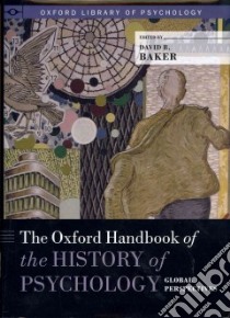 The Oxford Handbook of the History of Psychology libro in lingua di Baker David B. (EDT)
