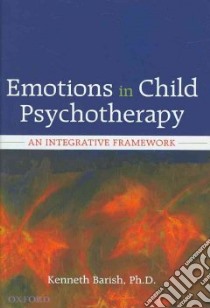 Emotions in Child Psychotherapy an Integrative Framework libro in lingua di Barish Kenneth