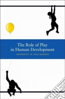 The Role of Play in Human Development libro in lingua di Pellegrini Anthony D.