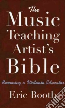 The Music Teaching Artist's Bible libro in lingua di Booth Eric