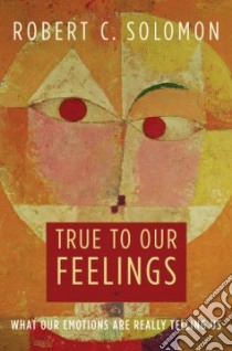 True to Our Feelings libro in lingua di Solomon Robert C.