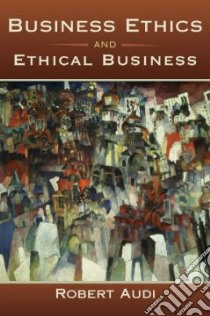 Business Ethics and Ethical Business libro in lingua di Audi Robert