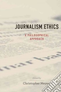 Journalism Ethics libro in lingua di Meyers Christopher (EDT)