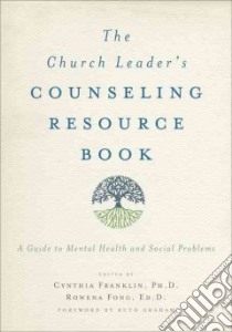 The Church Leader's Counseling Resource Book libro in lingua di Franklin Cynthia (EDT), Fong Rowena (EDT), Graham Ruth (FRW)