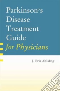 Parkinson's Disease Treatment Guide for Physicians libro in lingua di Ahlskog J. Eric