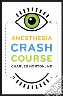 Anesthesia Crash Course libro in lingua di Horton Charles N. M.D.
