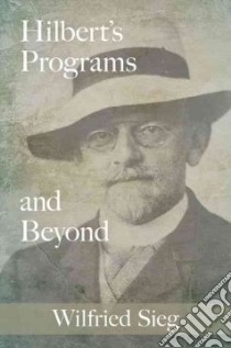 Hilbert's Programs and Beyond libro in lingua di Sieg Wilfried
