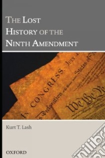The Lost History of the Ninth Amendment libro in lingua di Lash Kurt T.