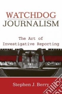 Watchdog Journalism libro in lingua di Berry Stephen J.