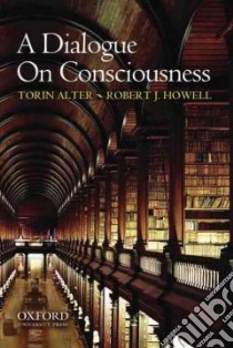 A Dialogue on Consciousness libro in lingua di Alter Torin, Howell Robert J.