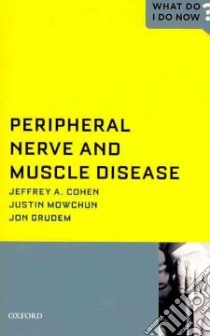 Peripheral Nerve and Muscle Disease libro in lingua di Cohen Jeffrey A., Mowchun Justin, Grudem Jon