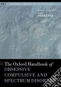 The Oxford Handbook of Obsessive Compulsive and Spectrum Disorders libro in lingua di Steketee Gail (EDT)