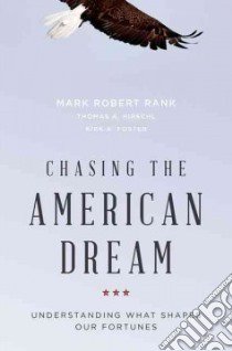 Chasing the American Dream libro in lingua di Rank Mark Robert, Hirschl Thomas A., Foster Kirk A.