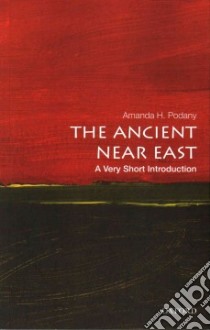The Ancient Near East libro in lingua di Podany Amanda H.