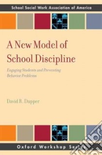 A New Model of School Discipline libro in lingua di Dupper David R.