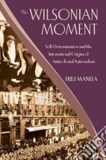 The Wilsonian Moment libro in lingua di Manela Erez
