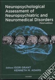 Neuropsychological Assessment of Neuropsychiatric and Neuromedical Disorders libro in lingua di Grant Igor, Adams Kenneth