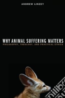 Why Animal Suffering Matters libro in lingua di Linzey Andrew