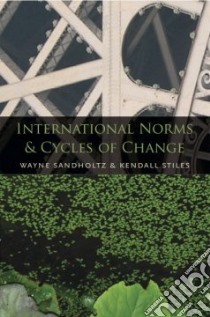 International Norms and Cycles of Change libro in lingua di Sandholtz Wayne, Stiles Kendall