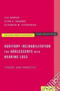 Auditory Rehabilitation for Adolescents With Hearing Loss libro in lingua di Duncan Jill, Rhoades Ellen A., Fitzpatrick Elizabeth M.