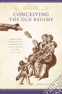 Conceiving the Old Regime libro in lingua di Tuttle Leslie