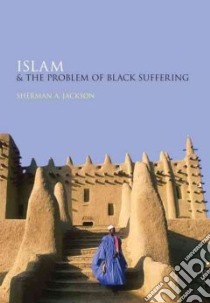 Islam and the Problem of Black Suffering libro in lingua di Jackson Sherman A.