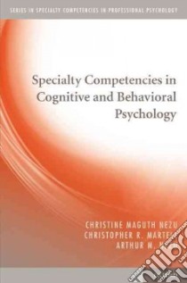 Specialty Competencies in Cognitive and Behavioral Psychology libro in lingua di Nezu Christine Maguth, Martell Christopher R., Nezu Arthur M.