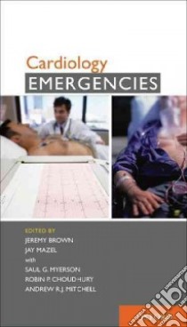 Cardiology Emergencies libro in lingua di Brown Jeremy, Mazel Jay, Myerson Saul G. (CON), Choudhury Robin P. (CON), Mitchell Andrew R. J. (CON)