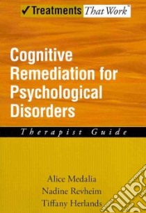 Cognitive Remediation for Psychological Disorders libro in lingua di Medalia Alice, Revheim Nadine, Herlands Tiffany