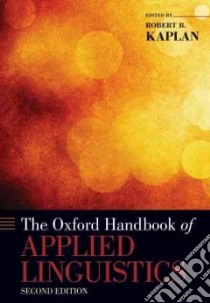 The Oxford Handbook of Applied Linguistics libro in lingua di Kaplan Robert B. (EDT), Grabe William (CON), Swain Merrill (CON), Tucker G. Richard (CON)