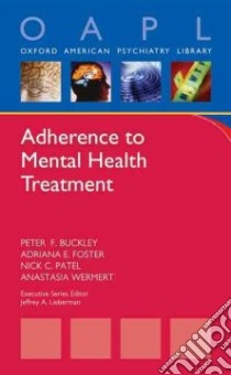 Adherence to Mental Health Treatment libro in lingua di Buckley Peter, Foster Adriana E., Patel Nick C. Ph.D., Wermert Anastasia