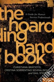 The Hoarding Handbook libro in lingua di Bratiotis Christiana, Schmalisch Cristina Sorrentino, Steketee Gail