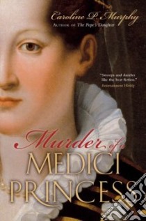Murder of a Medici Princess libro in lingua di Murphy Caroline P.
