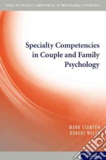 Specialty Competencies in Couple and Family Psychology libro in lingua di Stanton Mark, Welsh Robert