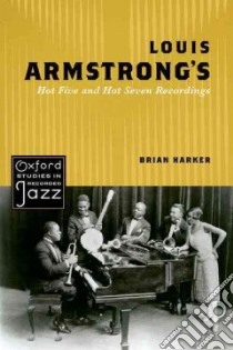 Louis Armstrong's Hot Five and Hot Seven Recordings libro in lingua di Harker Brian
