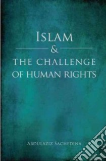 Islam and the Challenge of Human Rights libro in lingua di Sachedina Abdulaziz Abdulhussein