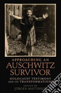 Approaching an Auschwitz Survivor libro in lingua di Matthaus Jurgen (EDT), Roseman Mark (FRW)