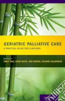 Geriatric Palliative Care libro in lingua di Chai Emily M.D. (EDT), Meier Diane M.D. (EDT), Morris Jane RN (EDT), Goldhirsch Suzanne (EDT)