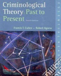 Criminological Theory: Past to Present libro in lingua di Cullen Francis T., Agnew Robert