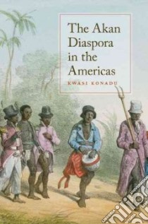 The Akan Diaspora in the Americas libro in lingua di Konadu Kwasi