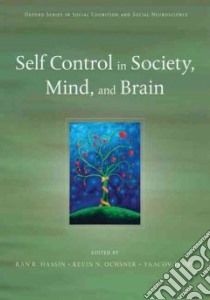 Self Control in Society, Mind, and Brain libro in lingua di Hassin Ran R. (EDT), Ochsner Kevin N. (EDT), Trope Yaacov (EDT)