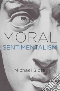 Moral Sentimentalism libro in lingua di Slote Michael