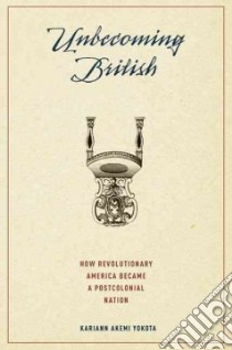 Unbecoming British libro in lingua di Yokota Kariann Akemi