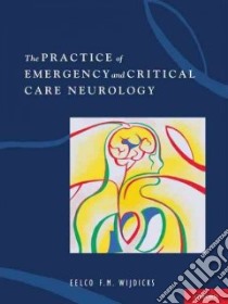 The Practice of Emergency and Critical Care Neurology + Selected Tables and Figures from the Practice of Emergency and Criticial Care Neurology libro in lingua di Wijdicks Eelco F. M. M.D. Ph.D.