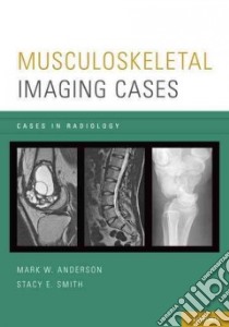 Musculoskeletal Imaging Cases libro in lingua di Anderson Mark W., Smith Stacy E.