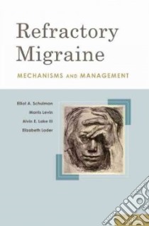 Refractory Migraine libro in lingua di Schulman Elliot A. M.d., Levin Morris, Lake Alvin E. III Ph.d., Loder Elizabeth