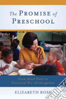 The Promise of Preschool libro in lingua di Rose Elizabeth