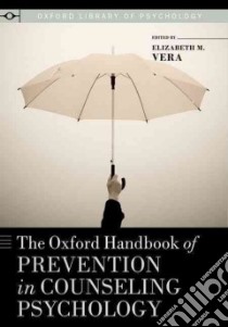 The Oxford Handbook of Prevention in Counseling Psychology libro in lingua di Vera Elizabeth M. (EDT)