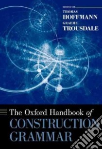 The Oxford Handbook of Construction Grammar libro in lingua di Hoffmann Thomas (EDT), Trousdale Graeme (EDT)