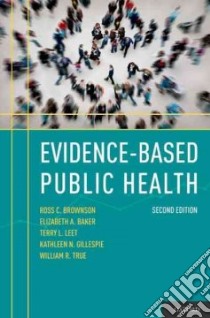 Evidence-based Public Health libro in lingua di Brownson Ross C., Baker Elizabeth A., Leet Terry L., Gillespie Kathleen N., True William R.